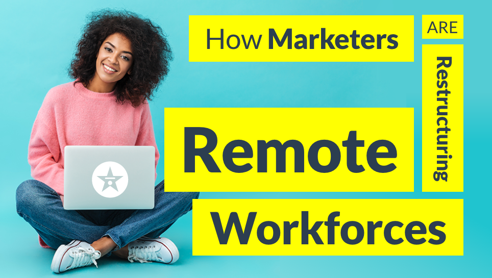 How Marketers are Restructuring Remote Workforces
